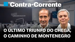 O último triunfo do Chega, o caminho de Montenegro || Contra-Corrente em direto na Rádio Observador