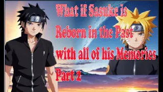 What if Sasuke Reborn in the Past with all their memories? Part 2