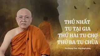 VẤN ĐÁP PHẬT PHÁP l THỨ NHẤT TU TẠI GIA, THỨ HAI TU CHỢ, THỨ BA TU CHÙA - HT Pháp Tông thuyết giảng