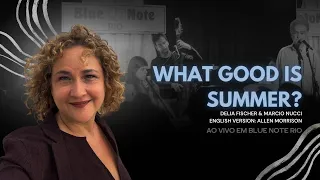 What Good is Summer?- Delia Fischer trio live at Blue Note with Marcio Nucci and Gretel Paganini