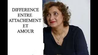 Différence entre attachement et amour ! De précieux conseils !!