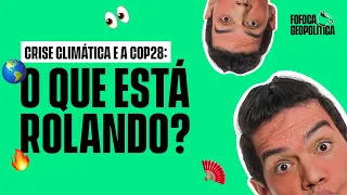 FOFOCA GEOPOLÍTICA | CRISE CLIMÁTICA E A COP28: O QUE ESTÁ ROLANDO? #24