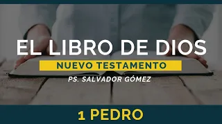 El Libro de Dios: Libro por Libro | 1 Pedro | Ps. Salvador Gómez Dickson
