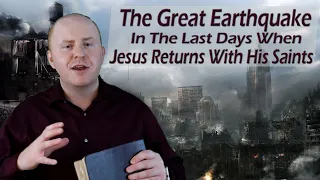 The Great Earthquake In The Last Days When Jesus Returns With His Saints