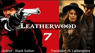 LEATHERWOOD - 7 (Last) | Author : Stack Suttun | Translator : R. Laldanglova