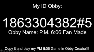 Join my PM 6:06 Game in Obby Creator!!!