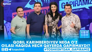 TOSHKENTDAN GAPIRAMIZ -QOBIL KARIMBERDIYEV NEGA O'Z OILASI HAQIDA HECH QAYERDA GAPIRMAYDI?