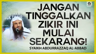 Jangan Tinggalkan Zikir Ini Mulai Sekarang - Syaikh Abdurrazzaq al-Badr #NasehatUlama