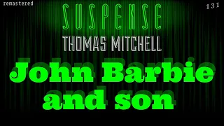 "John Barbie & Son" Strange Episode of SUSPENSE • THOMAS MITCHELL stars • [remastered]