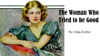 Learn English Through Story - The Woman Who Tried to be Good by Edna Ferber