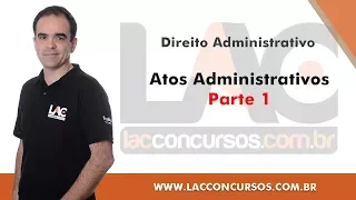 Atos Administrativos - Parte 1 - Direito Administrativos