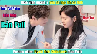 Review Phim: Giáo viên ngành y yêu cô học trò cá tính | Người Tình Chữa Lành (Bản Full)