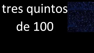 tres quintos de 100 , fraccion  de un numero entero