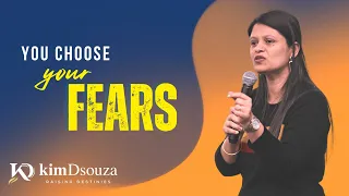 You Choose Your Fears! | Pastor Kim D'Souza