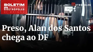 Preso por tentativa de atentado a bomba, Alan dos Santos chega ao DF | Boletim Metrópoles 1º