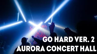 GO HARD ver.2 / AURORA CONCERT HALL