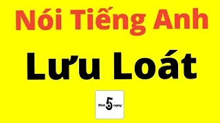 Cách Nói Tiếng Anh Lưu Loát (Dễ Lắm)