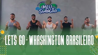 Let's Go - Washington brasileiro - Coreografia - Meu Swingão.