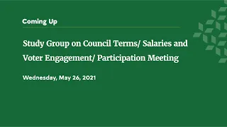 Study Group on Council Terms/ Salaries and Voter Engagement/ Participation Meeting - May 26, 2021
