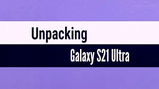 Unpacking Samsung Galaxy S21 Ultra. Распаковка нового телефона от Самсунг Galaxy S21 Ultra.