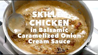 Skillet Chicken in Balsamic Caramelized Onion Cream Sauce