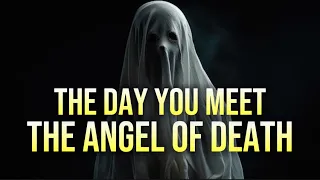 The day you meet the Angel of death