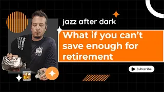 What If You Can't Save Enough For Retirement