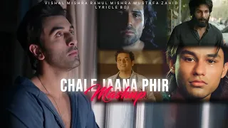 Chale Jaana Phir Mashup | Vishal Mishra | Rahul Mishra | Mustafa Zahid | Lyrics Boi