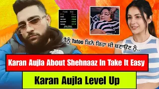 Karan Aujla New Song | Karan Aujla About Shehnaaz Gill in Take It Easy Song | 52 Bars Karan Aujla