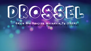 DROSSEL - GDZIE NIE SPOJRZĘ WSZĘDZIE TY - (2024)