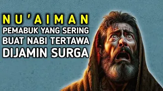 Sering Buat Nabi Tertawa. Nu'aiman dijamin Surga