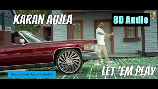 Let 'em Play | 8D Audio | Headphones Recommended | Full Song | Karan Aujla | Karan Aujla New Song