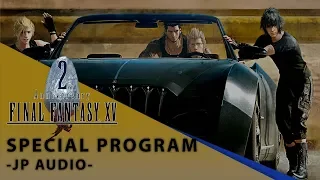 【Final Fantasy XV】 Special Program -Japanese Version-