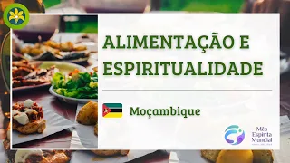 ALIMENTAÇÃO E ESPIRITUALIDADE - MOÇAMBIQUE - MÊS ESPÍRITA MUNDIAL