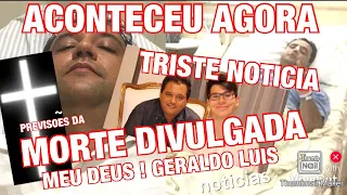 NADA É PARA SEMPRE MORTE DE GERALDO LUIS INFELIZMENTE FOI REVELADO EM TRISTES PREVISÕES