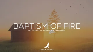 BAPTISM OF FIRE // PROPHETIC WORSHIP // 4 HOURS INSTRUMENTAL // ‭‭Matthew‬ ‭3:11‬ ‭