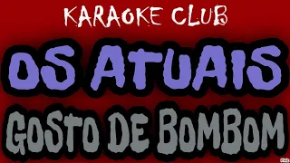 OS ATUAIS - GOSTO DE BOMBOM ( KARAOKÊ )