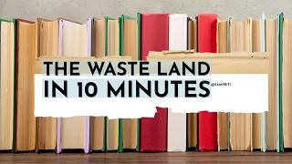 The Waste Land in 10 Minutes