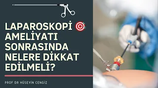 LAPAROSKOPİ 🎯  AMELİYATI SONRASINDA NELERE DİKKAT EDİLMELİ?  👉🏻 Laparoskopi sonrası iyileşme süreci