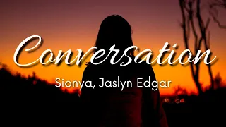 Sionya - Conversation (Lyrics) ft. Jaslyn Edgar