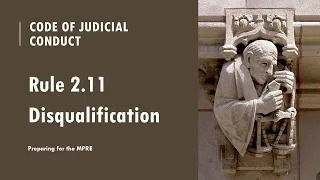 Code of Judicial Conduct Rule 2.11 - Judicial Disqualification