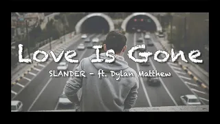 SLANDER - Love Is Gone ft. Dylan Matthew (Acoustic) - Lyrics