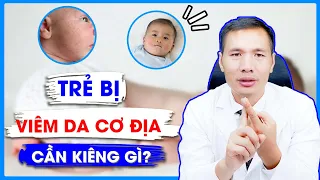 Dấu hiệu nhận biết trẻ bị VIÊM DA CƠ ĐỊA? Trẻ KIÊNG GÌ để TRÁNH viêm da cơ địa? | DS Trương Minh Đạt