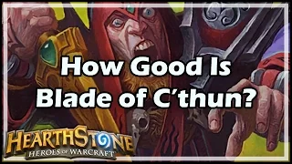 [Hearthstone] How Good Is Blade of C’thun?