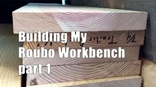 Building My Roubo Workbench - Part 1