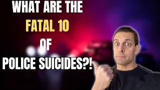 The Fatal 10! Why police suicides? [A leading killer of police officers!]