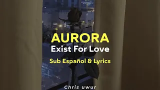 AURORA - Exist For Love | Sub Español & Lyrics