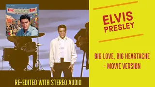 Elvis Presley - Big Love, Big Heartache - Movie Version - Re-edited with Stereo Audio