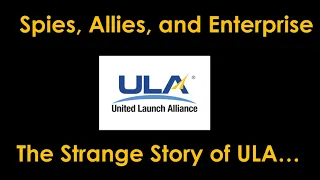 Spies, Allies, and Enterprise - the Strange Story of ULA