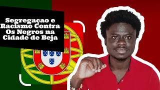 Segregaçao e Racismo Contra Os Negros na Cidade de Beja|| Canal Mente Saudável